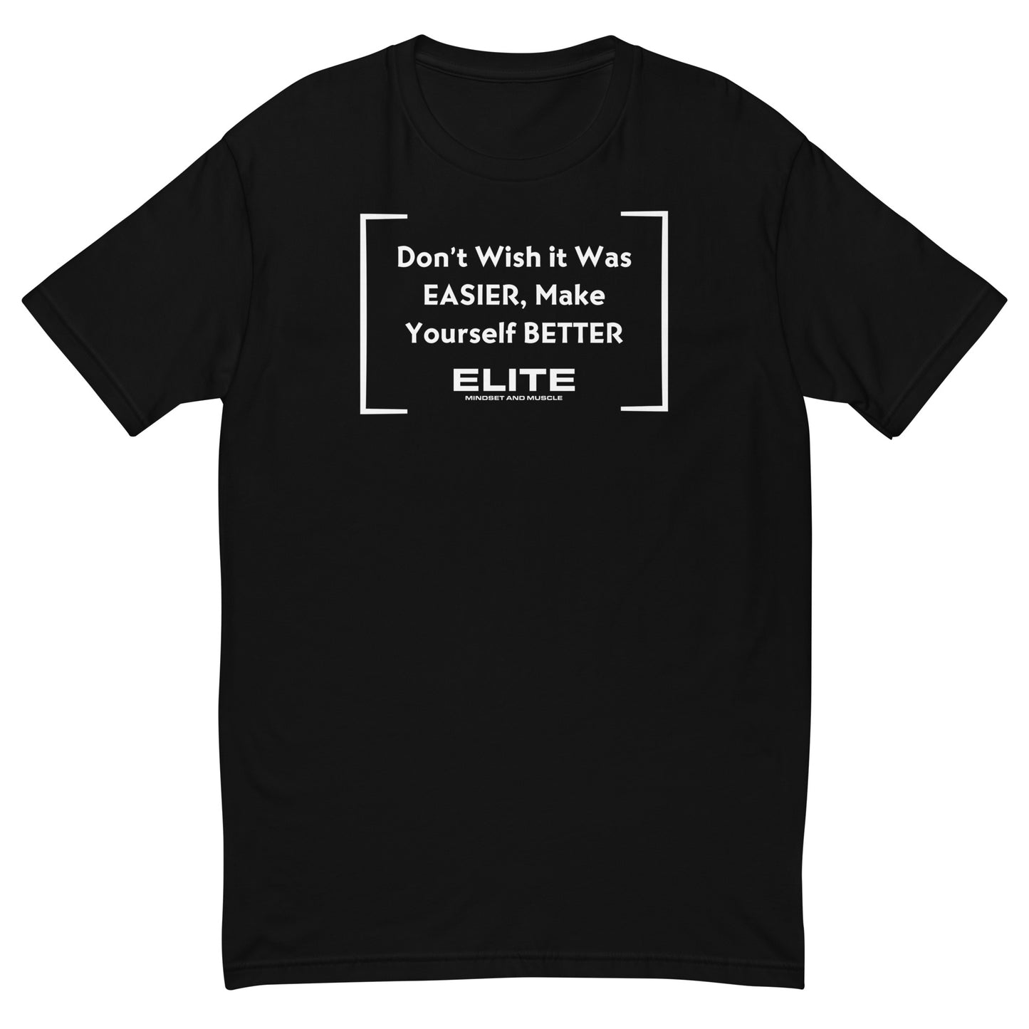 Don't Wish it Was Easier Tee